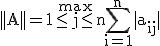 3$ \rm ||A||=\stackrel{max}{1\le j\le n}\Bigsum_{i=1}^{n}|a_{ij}|